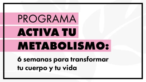 Programa: ACTIVA TU METABOLISMO